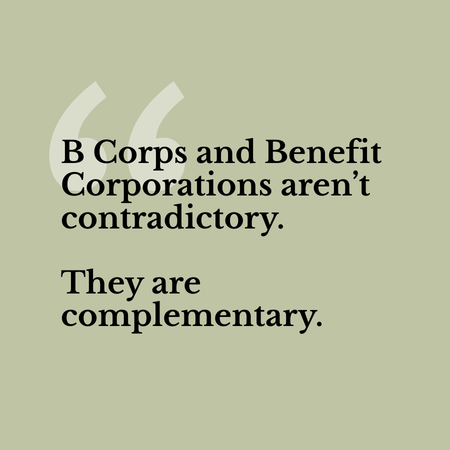 Text on green background: 'B Corps and Benefit Corporations aren't contradictory. They are complementary.
