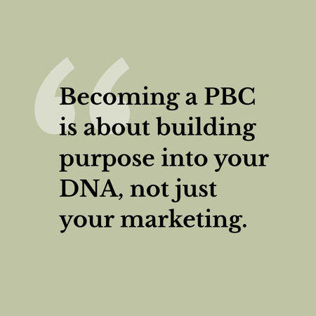 Text on green background: 'Becoming a PBC is about building purpose into your DNA, not just your marketing.