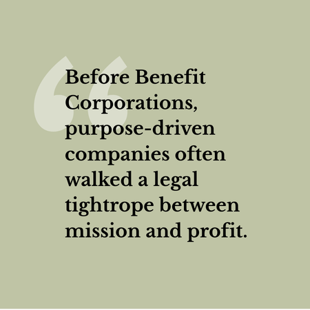 Text on green background: 'Before Benefit Corporations, purpose-driven companies often walked a legal tightrope between mission and profit.